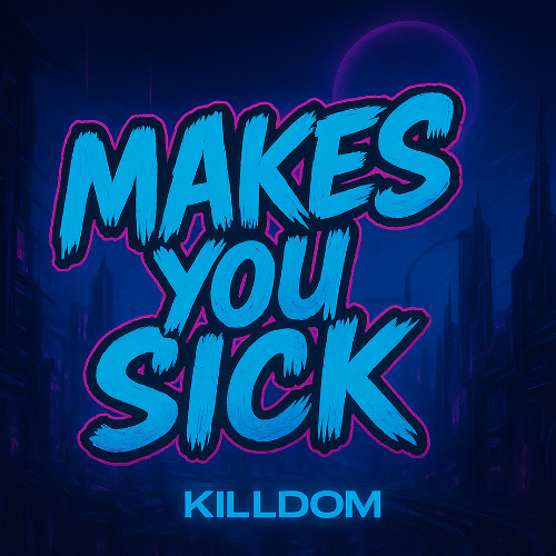 KILLDOM - Makes You Sick (Extended Mix) |FREE DOWNLOAD|