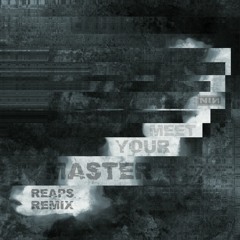 Nine Inch Nails - Meet Your Master (Reaps Remix V2)