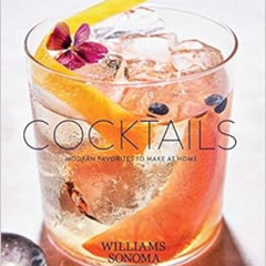 ACCESS EPUB ☑️ Cocktails: Modern Favorites to Make at Home by Williams Sonoma Test Ki
