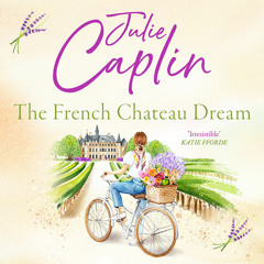 The French Chateau Dream, By Julie Caplin, Read by Sophie Roberts