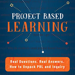 [DOWNLOAD] EPUB 📄 Project Based Learning: Real Questions. Real Answers. How to Unpac