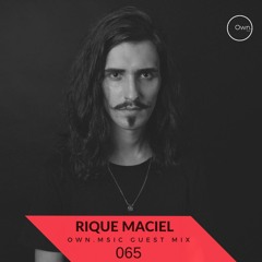 Own.Msic - Guest Mix- 065 - RIQUE MACIEL (BRA)