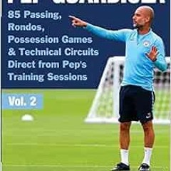 [Get] [KINDLE PDF EBOOK EPUB] Pep Guardiola - 85 Passing, Rondos, Possession Games & Technical Circu