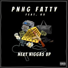 “Next Niggas Up” Ft. K5 (IG:@pnhgfatty)