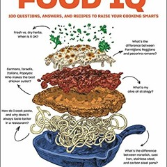 VIEW [KINDLE PDF EBOOK EPUB] Food IQ: 100 Questions, Answers, and Recipes to Raise Yo