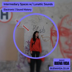 Intermediary Spaces w/ Lunattic Sounds & Callum (The Right Track) - Radio Buena Vida 04.02.24
