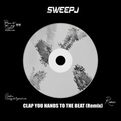 Sweep J - CLAP YOU HANDS TO THE BEAT (Remix)