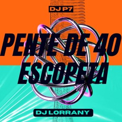 PENTE DE 40, ESCOPETA - DJ P7 e DJ Lorrany