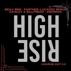 Benji RBM - Partner (lockerz Remix) - Daisley X Willfredo - Insomnia - HIGHRISE Edit 2.0