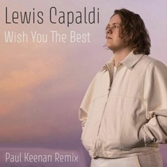 Lewis Capaldi - Wish You The Best (Paul Keenan Remix)