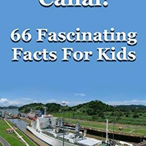 Stream ️ Read The Panama Canal: 66 Fascinating Facts For Kids: Facts ...