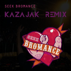 Seek Bromance (Kazajak Remix) [FREE DL]