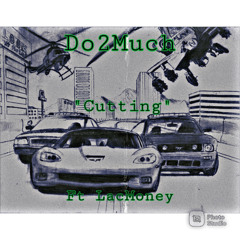 Do2Much x “Cutting” Ft LacMoney.mp3