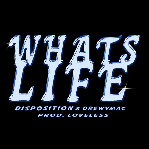 Whats Life? ft. Drewy Mac (Prod. Loveless)