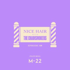 Nice Hair with The Chainsmokers 108 ft. M-22
