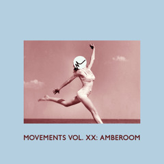 Movements Vol. XX: Amberoom