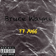 Bruce Wayne - Ft Jugg
