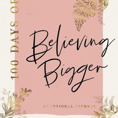 [PDF] 100 Days of Believing Bigger: Devotional Journal - Marshawn Evans Daniels