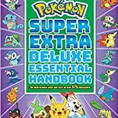 [PDF❤️Download✔️ Super Extra Deluxe Essential Handbook (Pokémon): The Need-to-Know Stats and Facts o