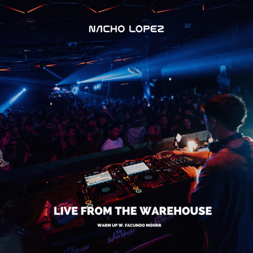 Nacho Lopez - Live From The Warehouse w. Facundo Mohrr