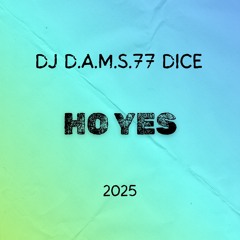 DJ D.A.M.S.77 DICE Ho Yes 2025