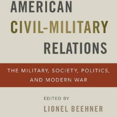 [Read] PDF 💝 Reconsidering American Civil-Military Relations: The Military, Society,