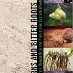 [Get] PDF 📭 Acorns and Bitter Roots: Starch Grain Research in the Prehistoric Easter