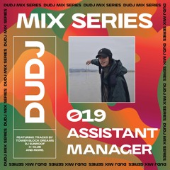 DUDJ Mix Series 019: Assistant Manager
