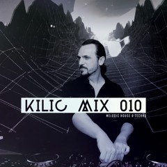 KILIC MIX 010 - Melodic House & Techno Mix
