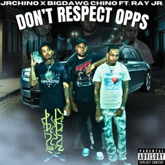 Don’t Respect Opps - (feat. BigDawg Chino x Ray Jr.)