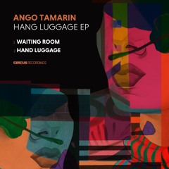 Ango Tamarin - Hand Luggage [Circus Recordings] [MI4L.com]