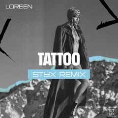 Loreen - Tattoo (STYX REMIX) [FREE]