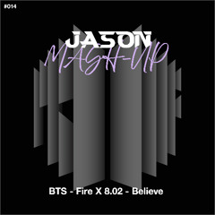 BTS - Fire X 8.02 - Believe (JASON MashUp) *Free Download