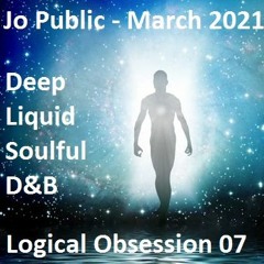 Jo Public - Logical Obsession 07 - March 2021 (Deep Soul Liquid DnB set)