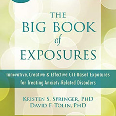 [FREE] EPUB 🖋️ The Big Book of Exposures: Innovative, Creative, and Effective CBT-Ba