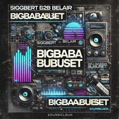 Siggbert b2b Belair Bigbababubuset