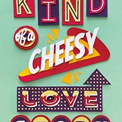 [READ] EBOOK 📌 It's Kind of a Cheesy Love Story by  Lauren Morrill [EBOOK EPUB KINDL