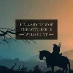 Lullaby Of Woe ( The Witcher III Wild Hunt) Epic Version Reyjuliand & Amy Wallace
