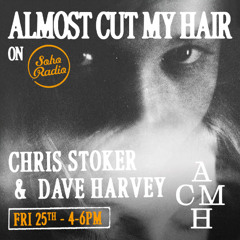 Soho Radio - Almost Cut My Hair with Chris Stoker & Dave Harvey  - 25.04.2025