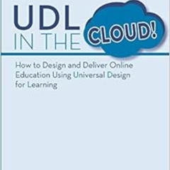 free EPUB 📮 UDL in the Cloud!: How to Design and Deliver Online Education Using Univ