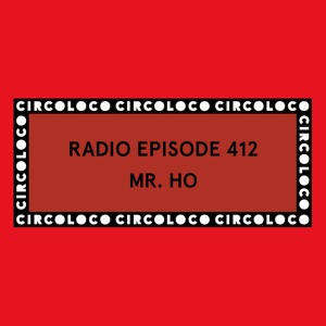 Circoloco Radio 412 - Mr.Ho