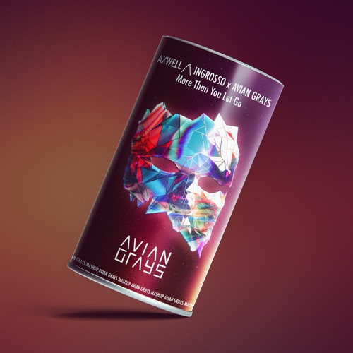 Axwell /\ Ingrosso X AVIAN GRAYS - More Than You Let Go (AVIAN GRAYS Mashup)