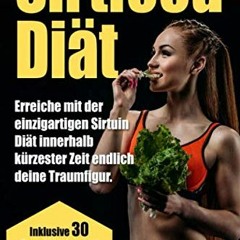 Sirtfood Diät: Erreiche mit der einzigartigen Sirtuin Diät innerhalb kürzester Zeit endlich deine