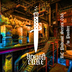 𝖗𝖔𝖚𝖌𝖍 𝖈𝖚𝖗𝖊 Podcast Series 36 /w Pondrr
