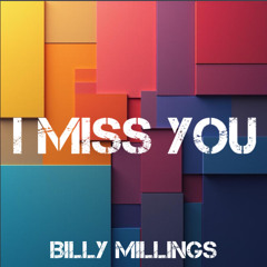 I miss you                Billy Millings