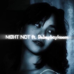 Might not! ft.babyboykeem