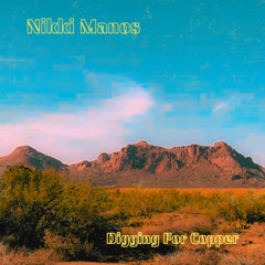 Nikki Manos - Digging For Copper