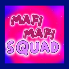 Mafi Mafi Squad Theme