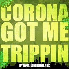 Dylan Billiondollars - Corona Got me Trippin
