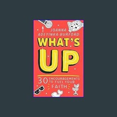 PDF [READ] ✨ What's Up: 30 encouragements to fuel your faith     Paperback – February 16, 2024 Ful